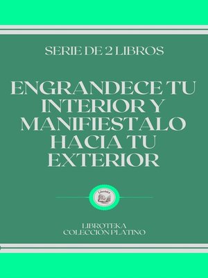 cover image of ENGRANDECE TU INTERIOR Y MANIFIESTALO HACIA TU EXTERIOR